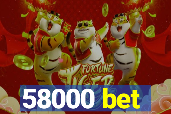 58000 bet